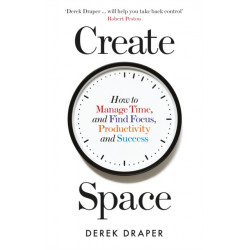 Create Space: How to Manage Time and Find Focus, Productivity and Success