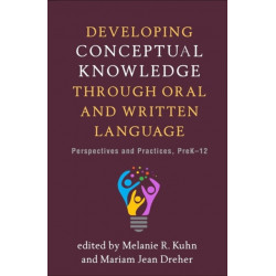 Developing Conceptual Knowledge through Oral and Written Language: Perspectives and Practices, PreK-12