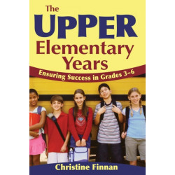 The Upper Elementary Years: Ensuring Success in Grades 3-6