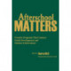 Afterschool Matters: Creative Programs That Connect Youth Development and Student Achievement
