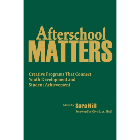 Afterschool Matters: Creative Programs That Connect Youth Development and Student Achievement