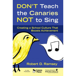 Don't Teach the Canaries Not to Sing: Creating a School Culture That Boosts Achievement