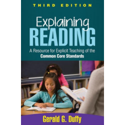 Explaining Reading, Third Edition: A Resource for Explicit Teaching of the Common Core Standards