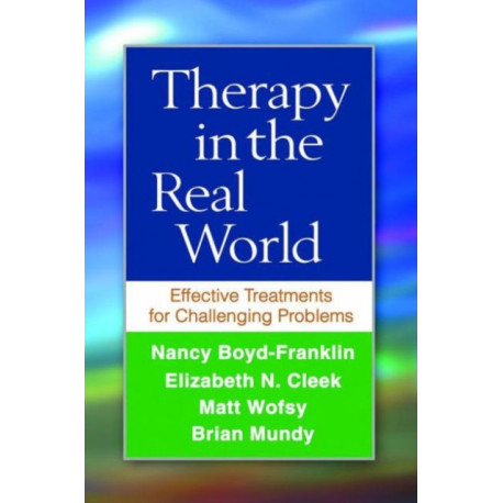 Therapy in the Real World: Effective Treatments for Challenging Problems