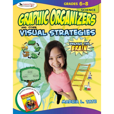 Engage the Brain: Graphic Organizers and Other Visual Strategies, Science, Grades 6–8