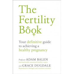 The Fertility Book: Your definitive guide to achieving a healthy pregnancy