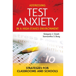 Addressing Test Anxiety in a High-Stakes Environment: Strategies for Classrooms and Schools