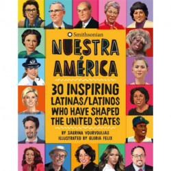 Nuestra America: 30 Inspiring Latinas/Latinos Who Have Shaped the United States