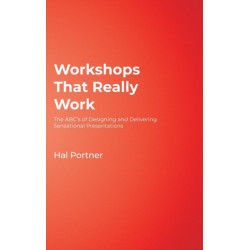 Workshops That Really Work: The ABC’s of Designing and Delivering Sensational Presentations