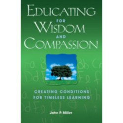 Educating for Wisdom and Compassion: Creating Conditions for Timeless Learning