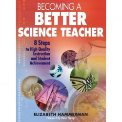 Becoming a Better Science Teacher: 8 Steps to High Quality Instruction and Student Achievement