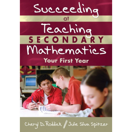 Succeeding at Teaching Secondary Mathematics: Your First Year