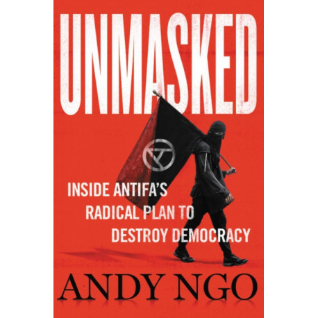 Unmasked: Inside Antifa's Radical Plan to Destroy Democracy