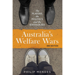 Australia's Welfare Wars: The Players, the Politics and the Ideologies