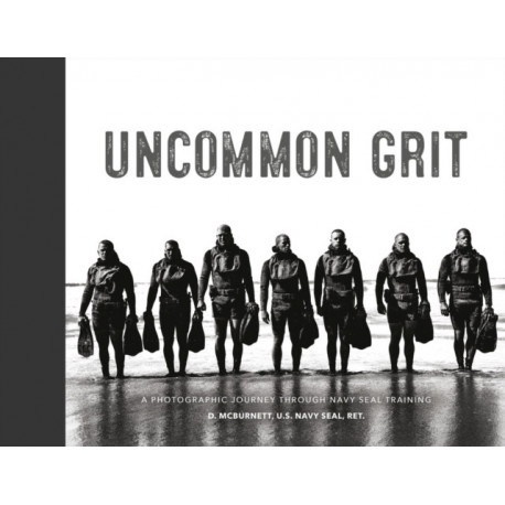 Uncommon Grit: A Photographic Journey Through Navy SEAL Training