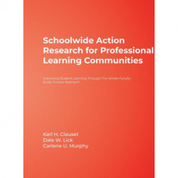 Schoolwide Action Research for Professional Learning Communities: Improving Student Learning Through The Whole-Faculty Study Groups Approach