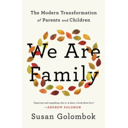 We Are Family: The Modern Transformation of Parents and Children