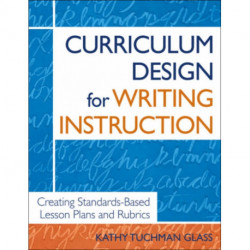 Curriculum Design for Writing Instruction: Creating Standards-Based Lesson Plans and Rubrics