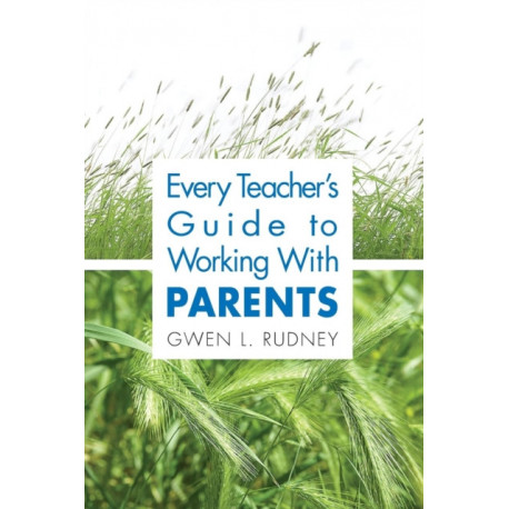 Every Teacher's Guide to Working With Parents