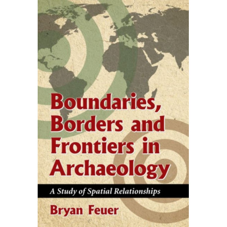 Boundaries, Borders and Frontiers in Archaeology: A Study of Spatial Relationships