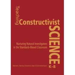 Teaching Constructivist Science, K-8: Nurturing Natural Investigators in the Standards-Based Classroom