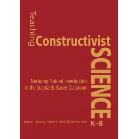 Teaching Constructivist Science, K-8: Nurturing Natural Investigators in the Standards-Based Classroom