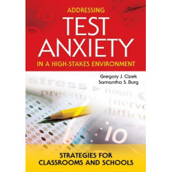 Addressing Test Anxiety in a High-Stakes Environment: Strategies for Classrooms and Schools