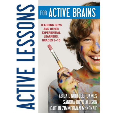 Active Lessons for Active Brains: Teaching Boys and Other Experiential Learners, Grades 3–10