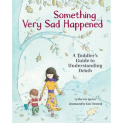 Something Very Sad Happened: A Toddler's Guide to Understanding Death