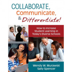 Collaborate, Communicate, and Differentiate!: How to Increase Student Learning in Today’s Diverse Schools