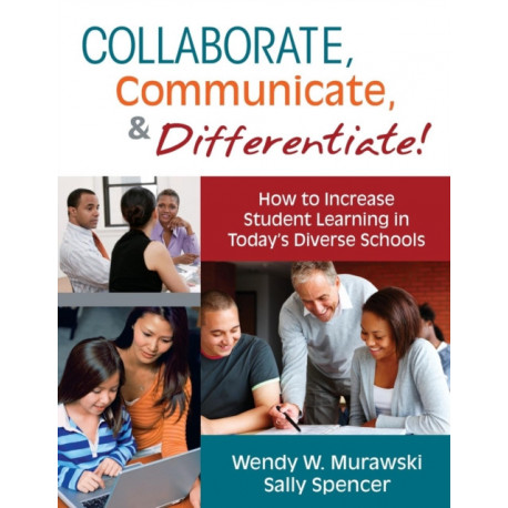 Collaborate, Communicate, and Differentiate!: How to Increase Student Learning in Today’s Diverse Schools
