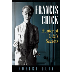 Francis Crick: Hunter of Life's Secrets