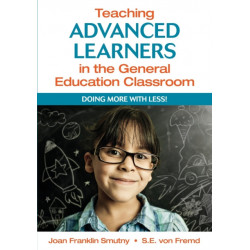 Teaching Advanced Learners in the General Education Classroom: Doing More With Less!