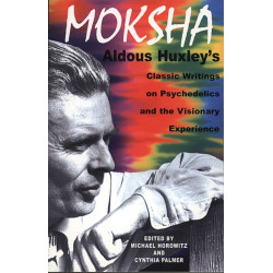 Moksha: Aldous Huxley's Classic Writings on Psychedelics and the Visionary Experience