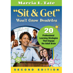 "Sit and Get" Won't Grow Dendrites: 20 Professional Learning Strategies That Engage the Adult Brain