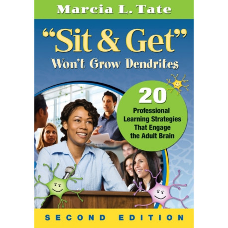 "Sit and Get" Won't Grow Dendrites: 20 Professional Learning Strategies That Engage the Adult Brain
