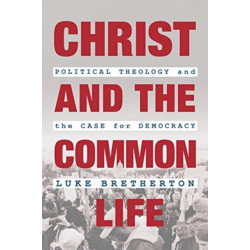 Christ and the Common Life: Political Theology and the Case for Democracy
