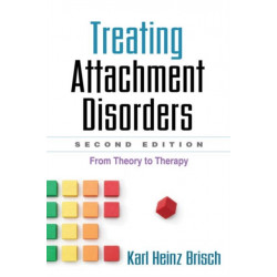Treating Attachment Disorders, Second Edition: From Theory to Therapy