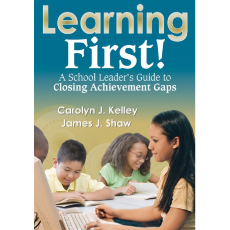 Learning First!: A School Leader's Guide to Closing Achievement Gaps