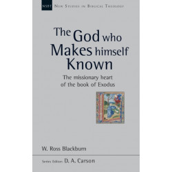The God Who Makes Himself Known: The Missionary Heart Of The Book Of Exodus