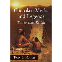 Cherokee Myths and Legends: Thirty Tales Retold