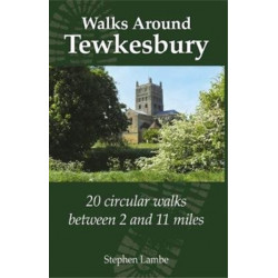 Walking Around Tewkesbury: 20 Circular walks between 2 and 11 miles