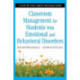 Classroom Management for Students With Emotional and Behavioral Disorders: A Step-by-Step Guide for Educators