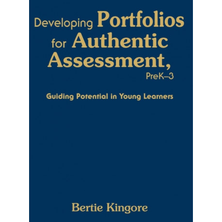 Developing Portfolios for Authentic Assessment, PreK-3: Guiding Potential in Young Learners