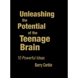 Unleashing the Potential of the Teenage Brain: Ten Powerful Ideas