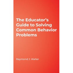 The Educator's Guide to Solving Common Behavior Problems