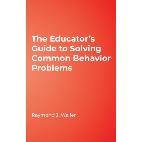 The Educator's Guide to Solving Common Behavior Problems