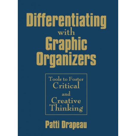 Differentiating With Graphic Organizers: Tools to Foster Critical and Creative Thinking
