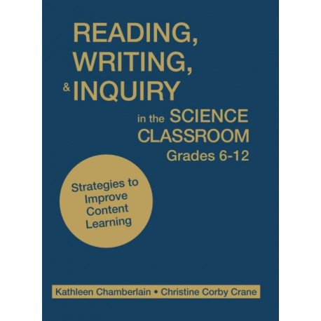 Reading, Writing, and Inquiry in the Science Classroom, Grades 6-12: Strategies to Improve Content Learning