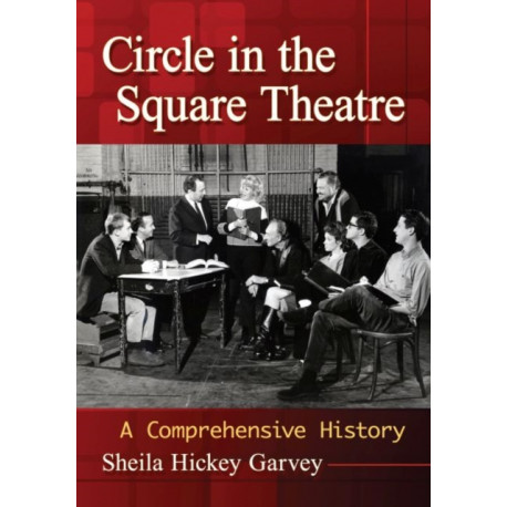 Circle in the Square Theatre: A Comprehensive History